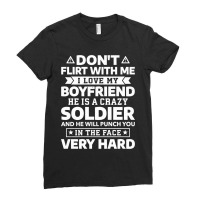 Don T Flirt With Me I Love My Boyfriend He Is A Soldier Pullover Ladies Fitted T-shirt | Artistshot