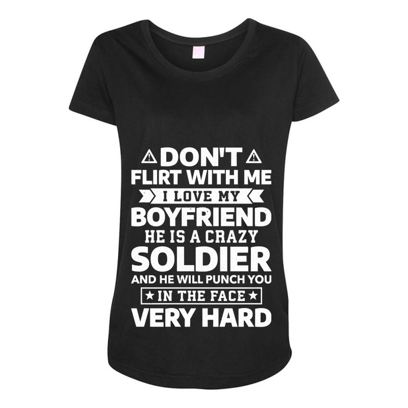 Don T Flirt With Me I Love My Boyfriend He Is A Soldier Pullover Maternity Scoop Neck T-shirt by ScottArtist | Artistshot