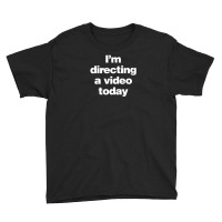 I Am Directing A Video Today - A Film Director Youth Tee | Artistshot