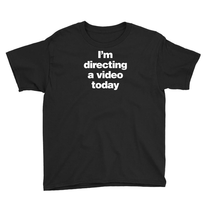 I Am Directing A Video Today - A Film Director Youth Tee | Artistshot