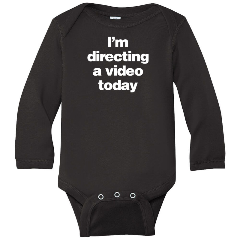 I Am Directing A Video Today - A Film Director Long Sleeve Baby Bodysuit | Artistshot