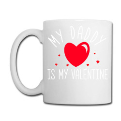 My Daddy Is My Valentine T Shirt Coffee Mug Designed By Yaretziludmilla