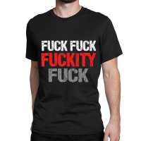 Fuck Fuck Fuckity Fuck Vulgar Profanity Classic T-shirt | Artistshot