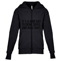 It's A Good Day To Drink Coffee And Make Maps Youth Zipper Hoodie | Artistshot