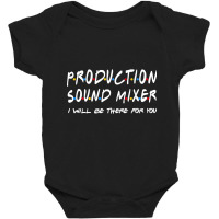 Production Sound Mixer - I'll Be There For You Baby Bodysuit | Artistshot