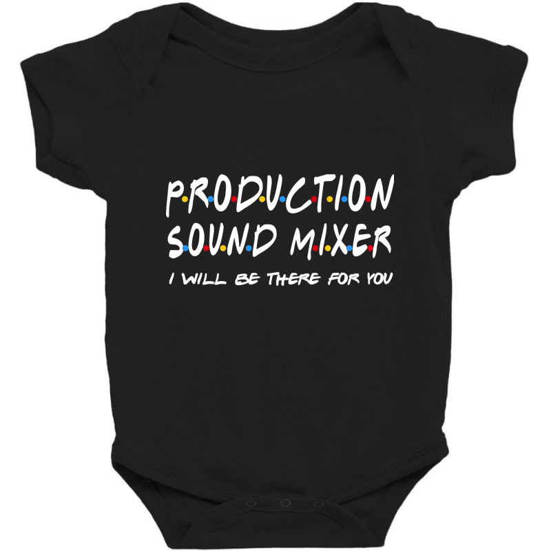 Production Sound Mixer - I'll Be There For You Baby Bodysuit | Artistshot