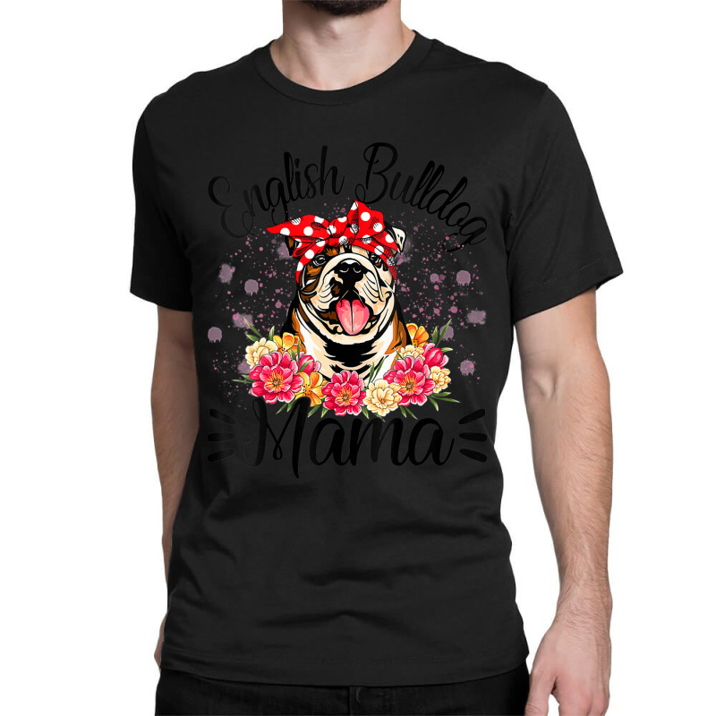 English Bulldog Mama Florals Cute Dog Mom Mother's Day Classic T-shirt by behindcedar22 | Artistshot