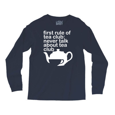 First Rule Of Tea Club Long Sleeve Shirts Designed By Uncleodon