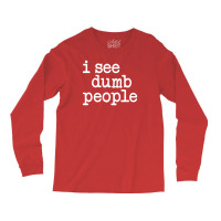 I See Dumb People Long Sleeve Shirts | Artistshot