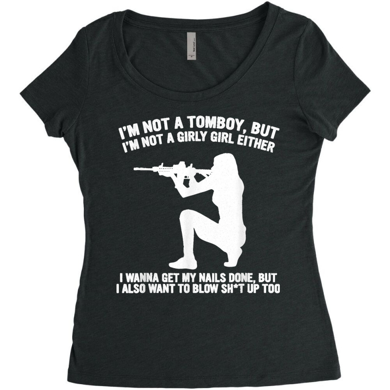 I'm Not A Tomboy But I'm Not A Girly Girl Blow Sht Up Too Women's Triblend Scoop T-shirt by KelcieWhite | Artistshot