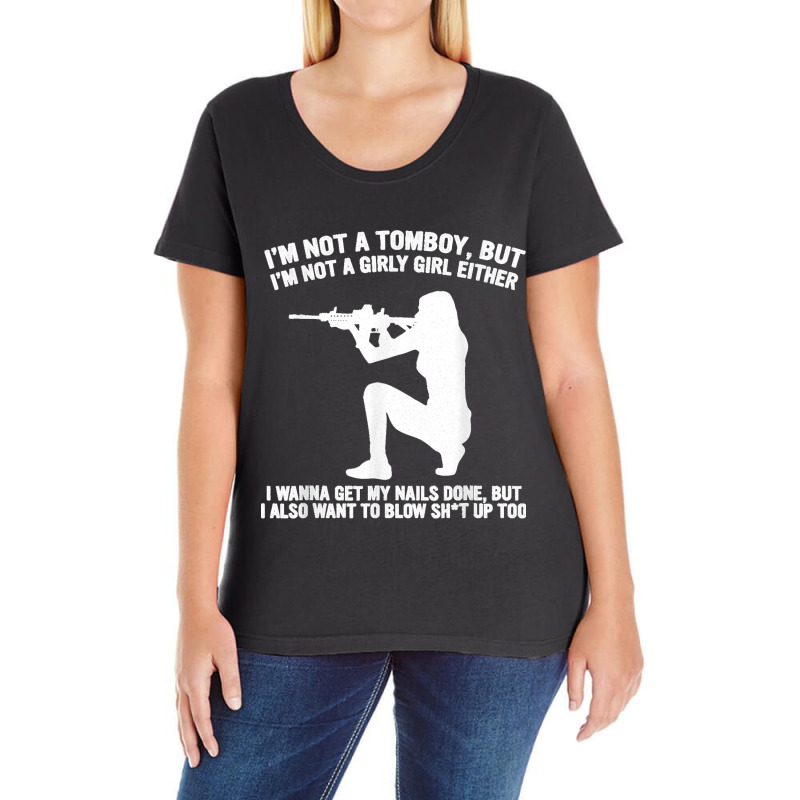 I'm Not A Tomboy But I'm Not A Girly Girl Blow Sht Up Too Ladies Curvy T-Shirt by KelcieWhite | Artistshot