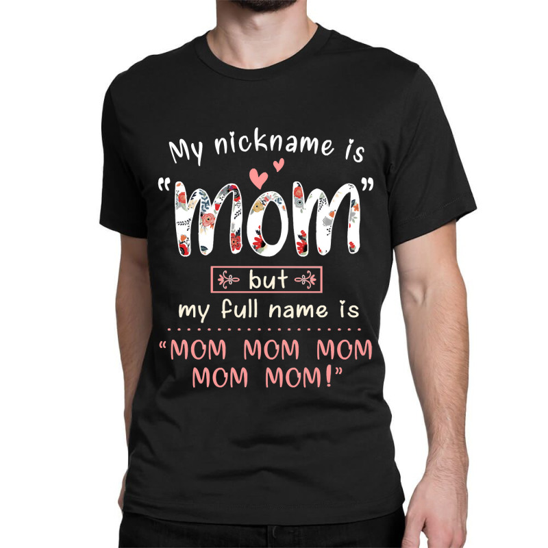 Mother Grandma My Nickname Is Mom Mothers490 Mom Grandmother Classic T-shirt by stress | Artistshot