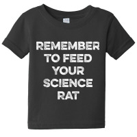 Remember To Feed Your Science Rat Baby Tee | Artistshot