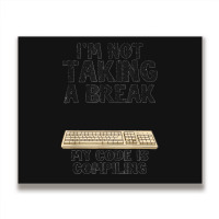 I'm Not Taking A Break My Code Is Compiling Coder Programmer Metal Print Horizontal | Artistshot