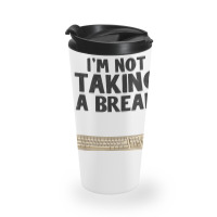 I'm Not Taking A Break My Code Is Compiling Coder Programmer Travel Mug | Artistshot