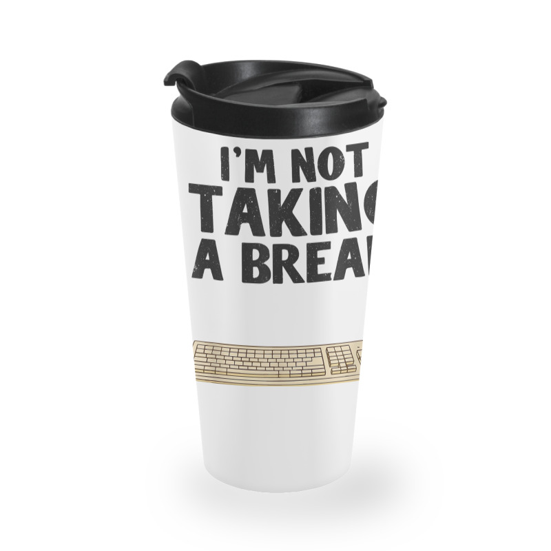 I'm Not Taking A Break My Code Is Compiling Coder Programmer Travel Mug | Artistshot