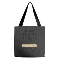 I'm Not Taking A Break My Code Is Compiling Coder Programmer Tote Bags | Artistshot