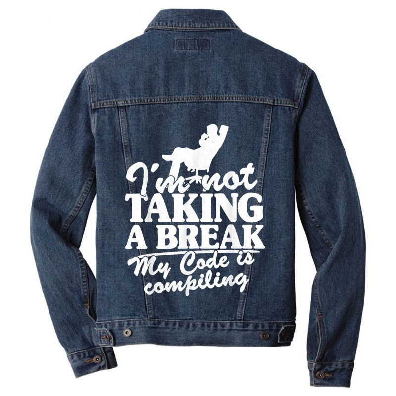 I'm Not Taking A Break My Code Is Compiling Coder Programmer Men Denim Jacket | Artistshot