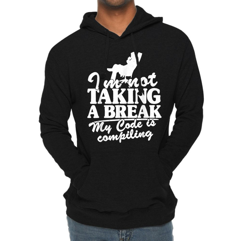 I'm Not Taking A Break My Code Is Compiling Coder Programmer Lightweight Hoodie | Artistshot