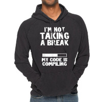 I'm Not Taking A Break My Code Is Compiling Coder Programmer Vintage Hoodie | Artistshot