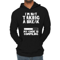 I'm Not Taking A Break My Code Is Compiling Coder Programmer Lightweight Hoodie | Artistshot