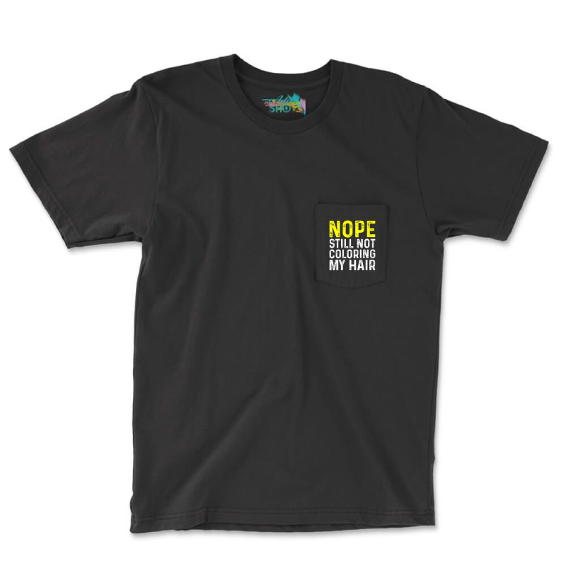 Womens Nope Still Not Coloring My Hair, V-neck Pocket T-shirt | Artistshot