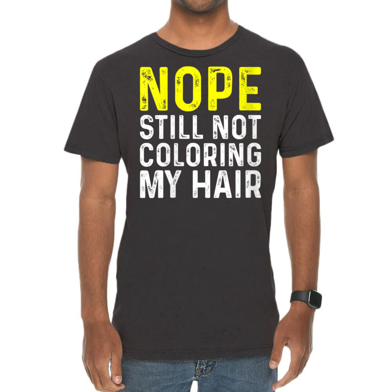 Womens Nope Still Not Coloring My Hair, V-neck Vintage T-shirt | Artistshot