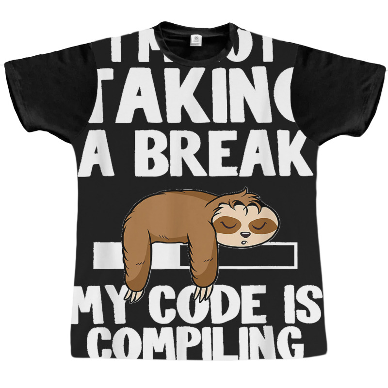 I'm Not Taking A Break My Code Is Compiling Sloth Programmer Graphic T-shirt | Artistshot