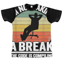 I'm Not Taking A Break Th Code Is Compiling Programmer Graphic T-shirt | Artistshot