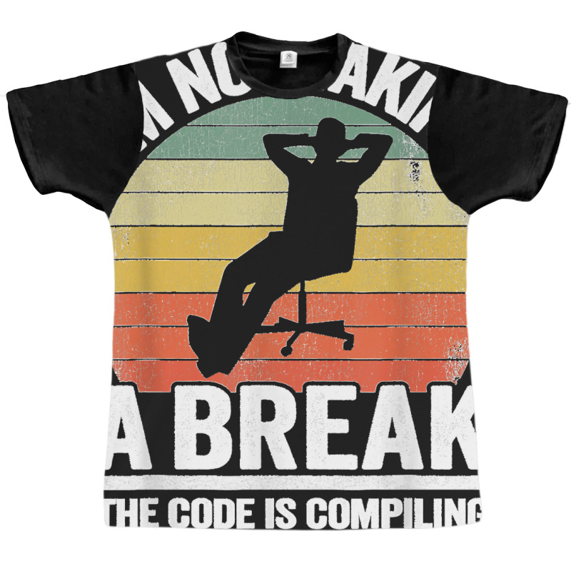 I'm Not Taking A Break Th Code Is Compiling Programmer Graphic T-shirt | Artistshot