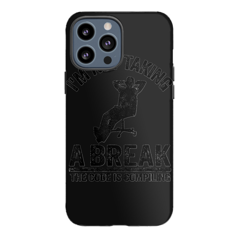 I'm Not Taking A Break The Code Is Compiling Programmer Iphone 13 Pro Max Case | Artistshot