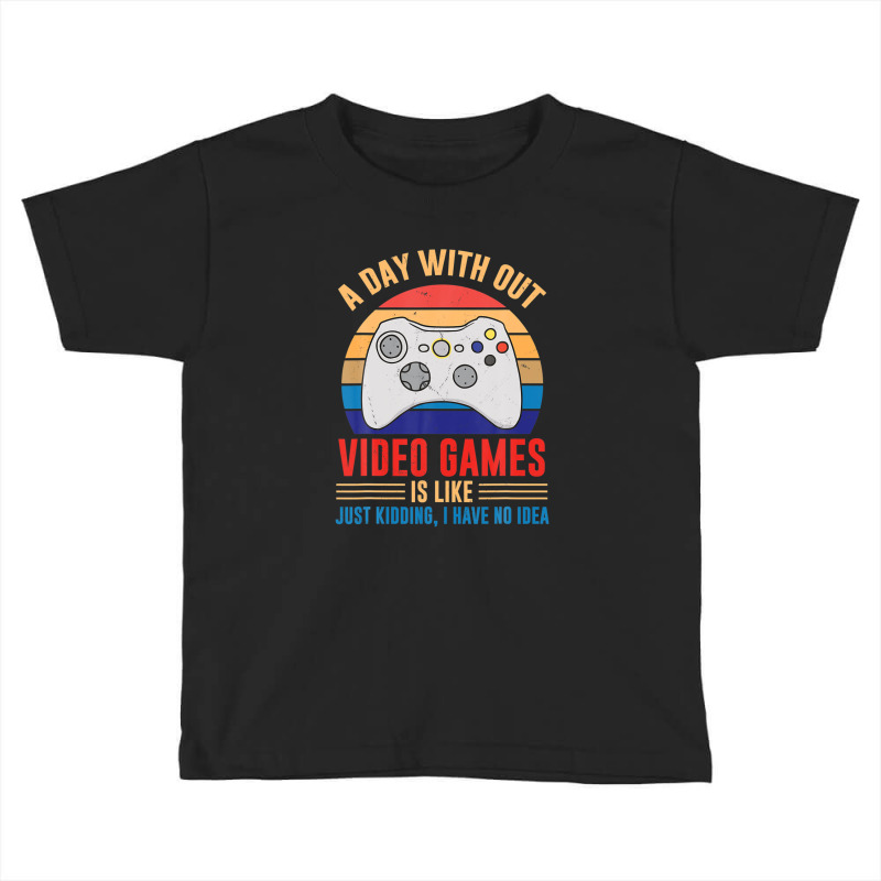 Day Without Video Games Gamer Joke Joystick Casual Vintage Toddler T-shirt by mccuteoraleer | Artistshot