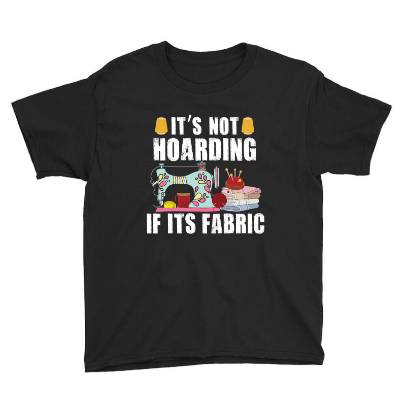 It's Not Hording If Its Fabric Quilting Patchwork Quilter Youth Tee by Ledford Leslie | Artistshot