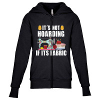 It's Not Hording If Its Fabric Quilting Patchwork Quilter Youth Zipper Hoodie | Artistshot