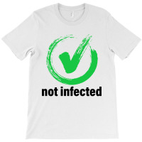 Not Infected T-shirt | Artistshot