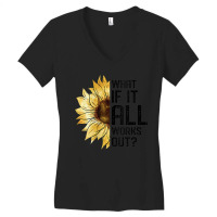 Womens What If It All Works Out Sunflower V-neck Women's V-neck T-shirt | Artistshot