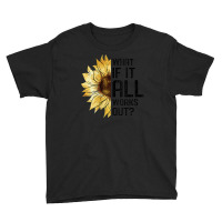 Womens What If It All Works Out Sunflower V-neck Youth Tee | Artistshot