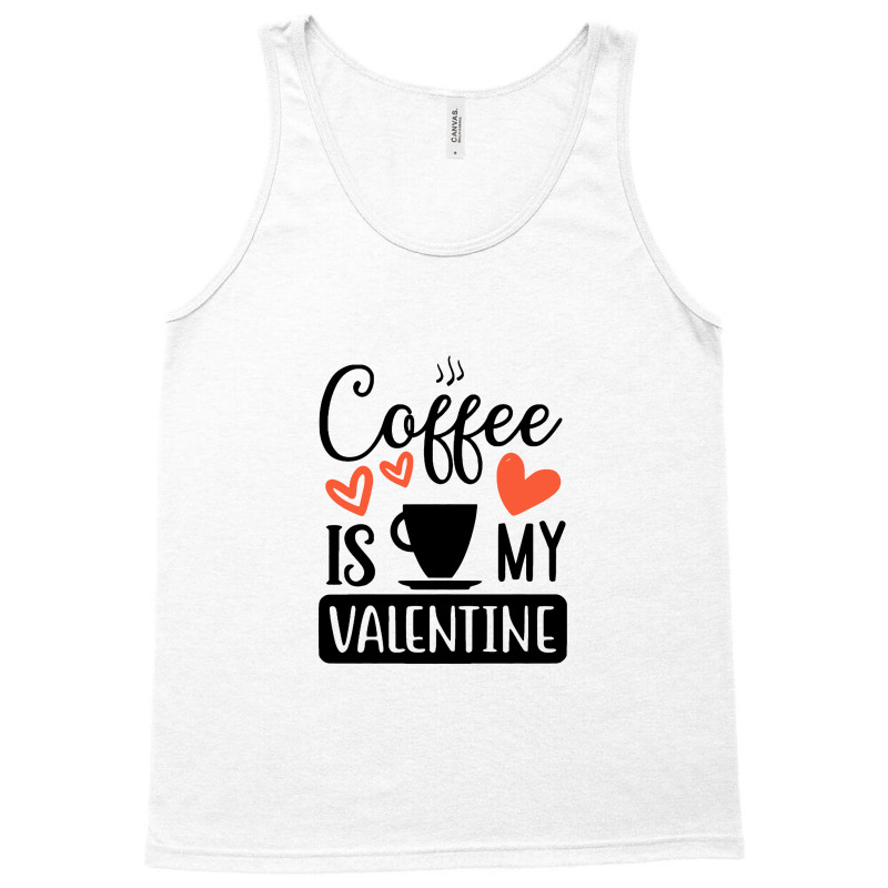 Coffee Is My Valentine   Coffee Is My Valentine Tank Top by bakarjenggotan | Artistshot