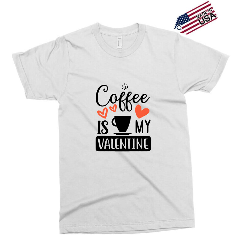 Coffee Is My Valentine   Coffee Is My Valentine Exclusive T-shirt by bakarjenggotan | Artistshot