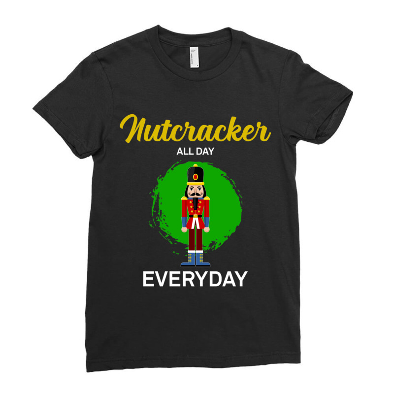 All Day Every Day Ballet Nutcracker Crew Design Ladies Fitted T-Shirt by JESSICAFRANKLIN | Artistshot