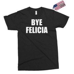 bye felicia Exclusive T-shirt | Artistshot