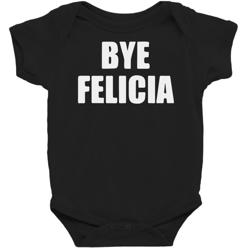 Bye Felicia Baby Bodysuit | Artistshot