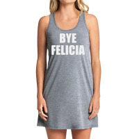 Bye Felicia Tank Dress | Artistshot