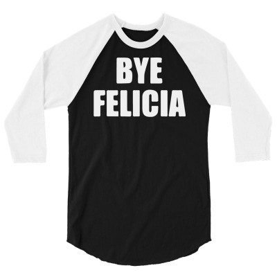 Bye Felicia 3/4 Sleeve Shirt Designed By R1dw4n