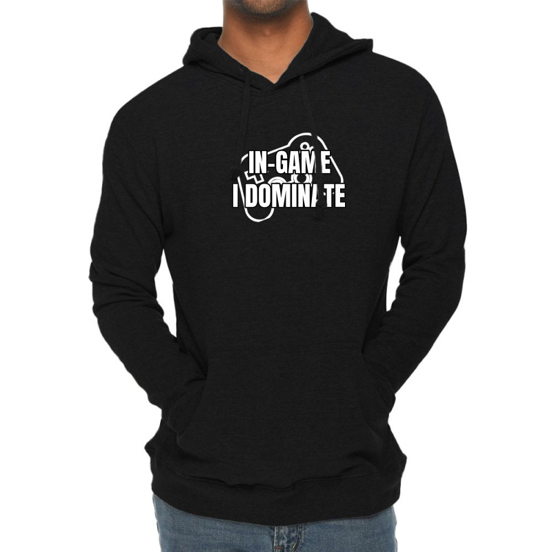 In-game I Dominate Funny Gamers Gaming Winning Saying Lightweight Hoodie by mccuteoraleer | Artistshot