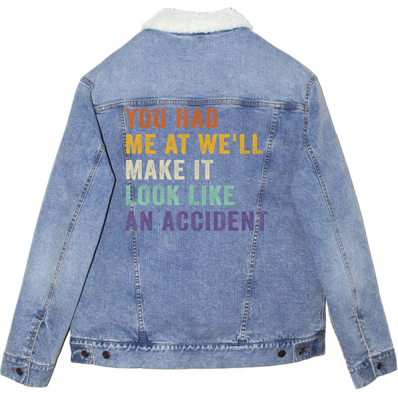 You Had Me At We'll Make It Look Like An Accident Vintage Unisex Sherpa-lined Denim Jacket | Artistshot