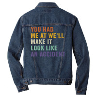 You Had Me At We'll Make It Look Like An Accident Vintage Men Denim Jacket | Artistshot