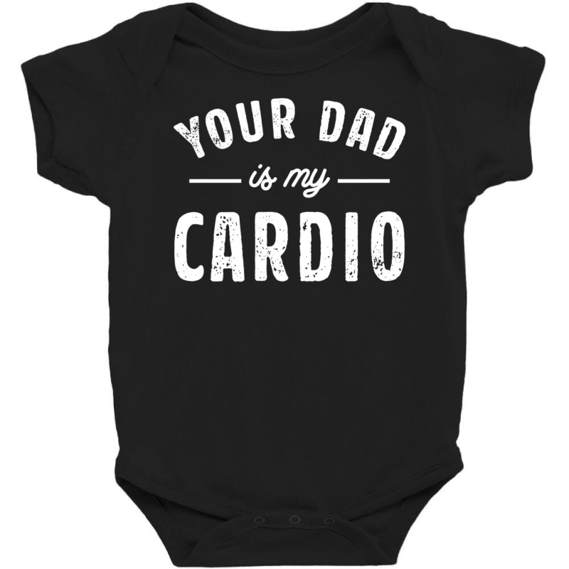 Your Dad Is My Cardio Baby Bodysuit | Artistshot