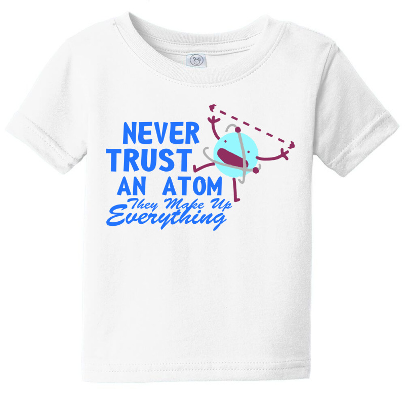 Never Trust An Atom Baby Tee | Artistshot