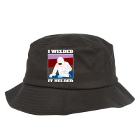 I Welded It Helded Welder Bucket Hat | Artistshot